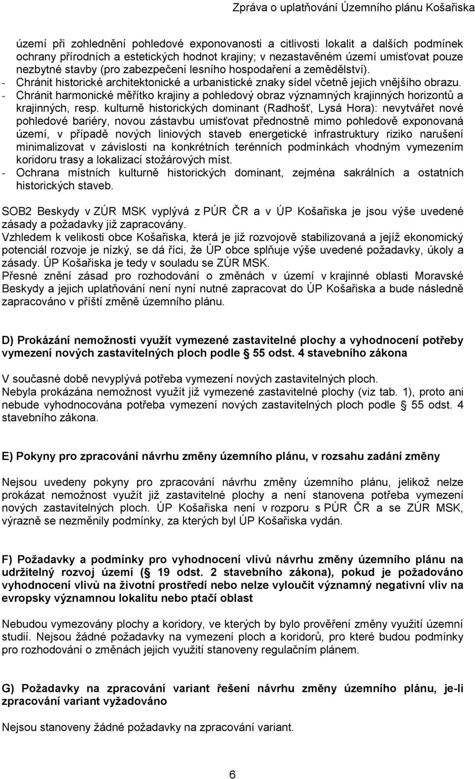 - Chránit harmonické měřítko krajiny a pohledový obraz významných krajinných horizontů a krajinných, resp.