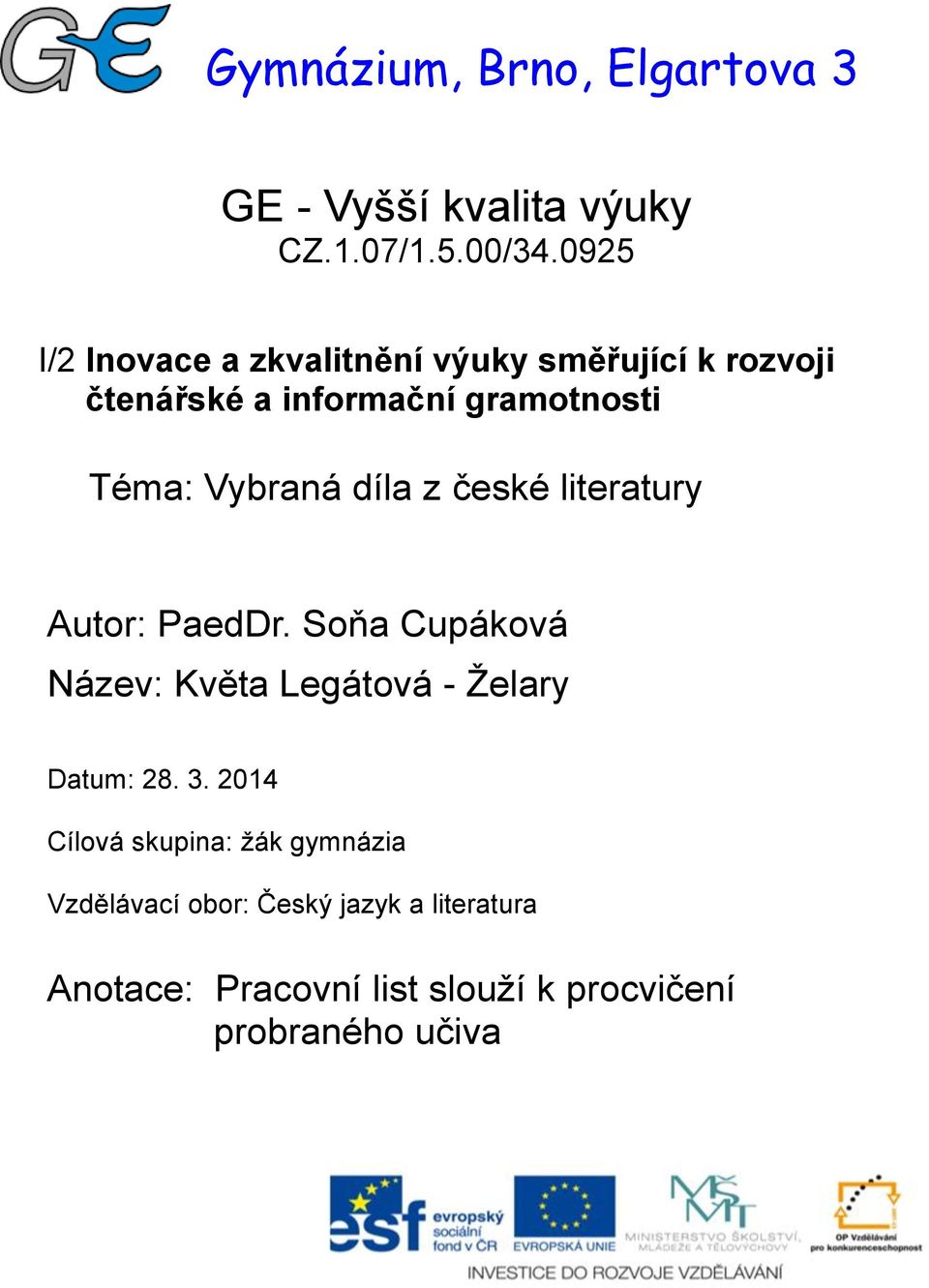 Vybraná díla z české literatury Autor: PaedDr. Soňa Cupáková Název: Květa Legátová - Želary Datum: 28.