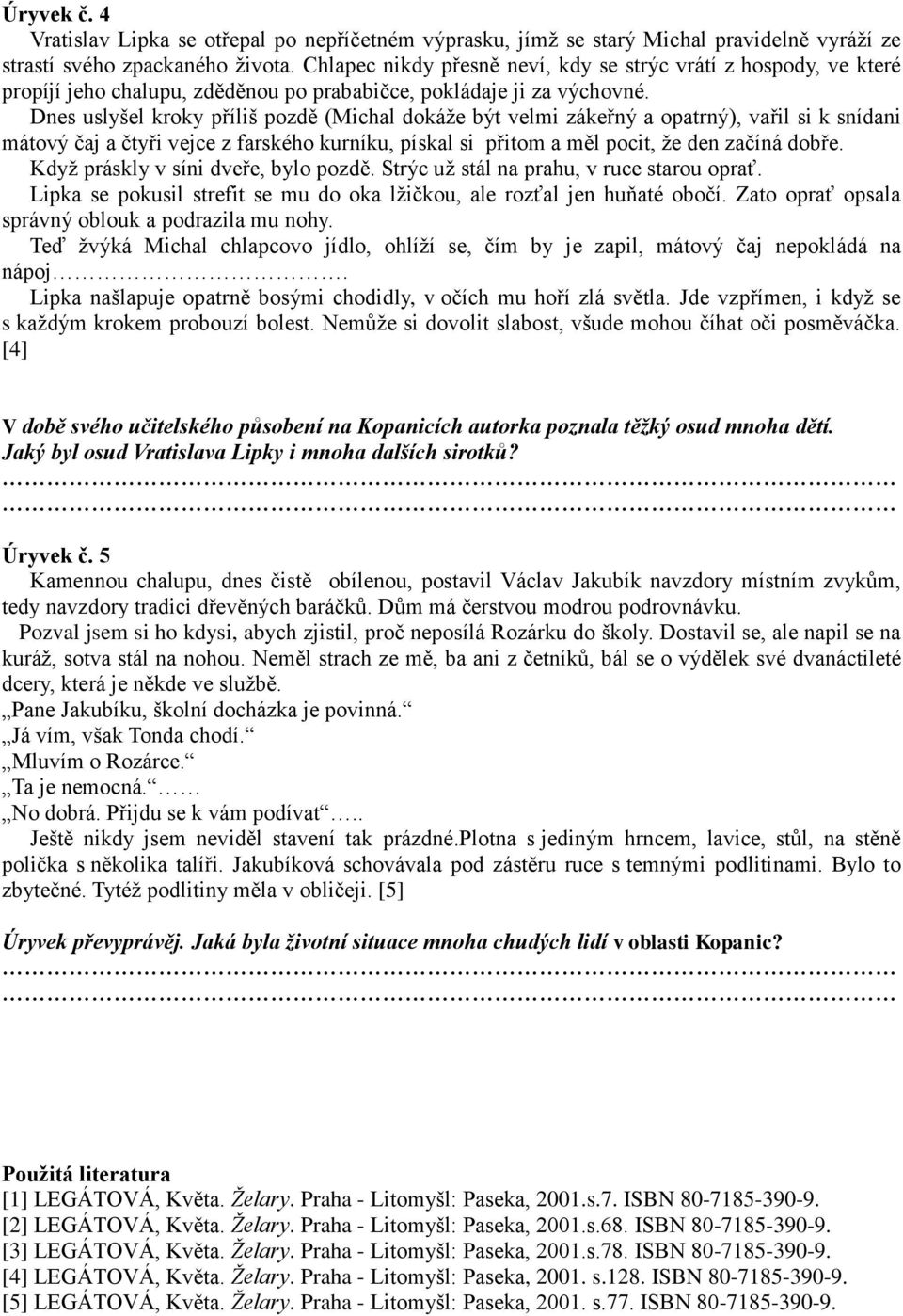 Dnes uslyšel kroky příliš pozdě (Michal dokáže být velmi zákeřný a opatrný), vařil si k snídani mátový čaj a čtyři vejce z farského kurníku, pískal si přitom a měl pocit, že den začíná dobře.