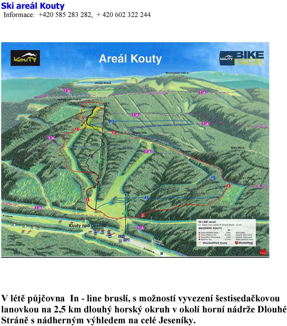 In - line bruslí, s možností vyvezení šestisedačkovou lanovkou na 2,5 km dlouhý