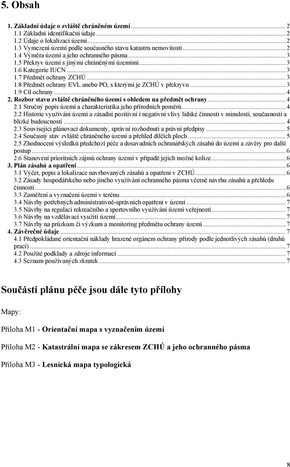 Rozbor stavu zvláště chráněného území s ohledem na předmět ochrany... 4 2.