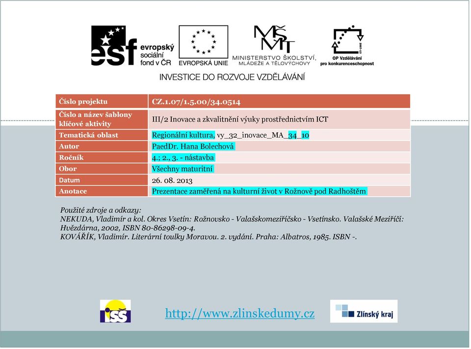 vy_32_inovace_ma_34_10 PaedDr. Hana Bolechová 4.; 2., 3. - nástavba Všechny maturitní Datum 26. 08.