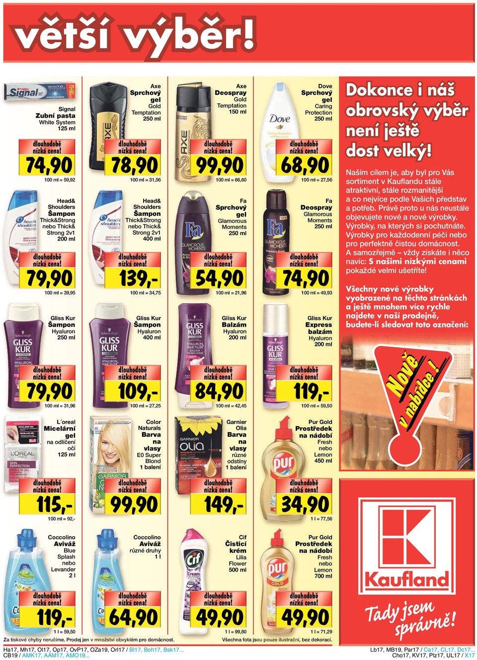 Gold Temptation 250 ml 78,90 100 ml = 31,56 Head& Shoulders Šampon Thick&Strong nebo Thick& Strong 2v1 400 ml 139,- 100 ml = 34,75 Gliss Kur Šampon Hyaluron 400 ml Axe Deospray Gold Temptation 150 ml