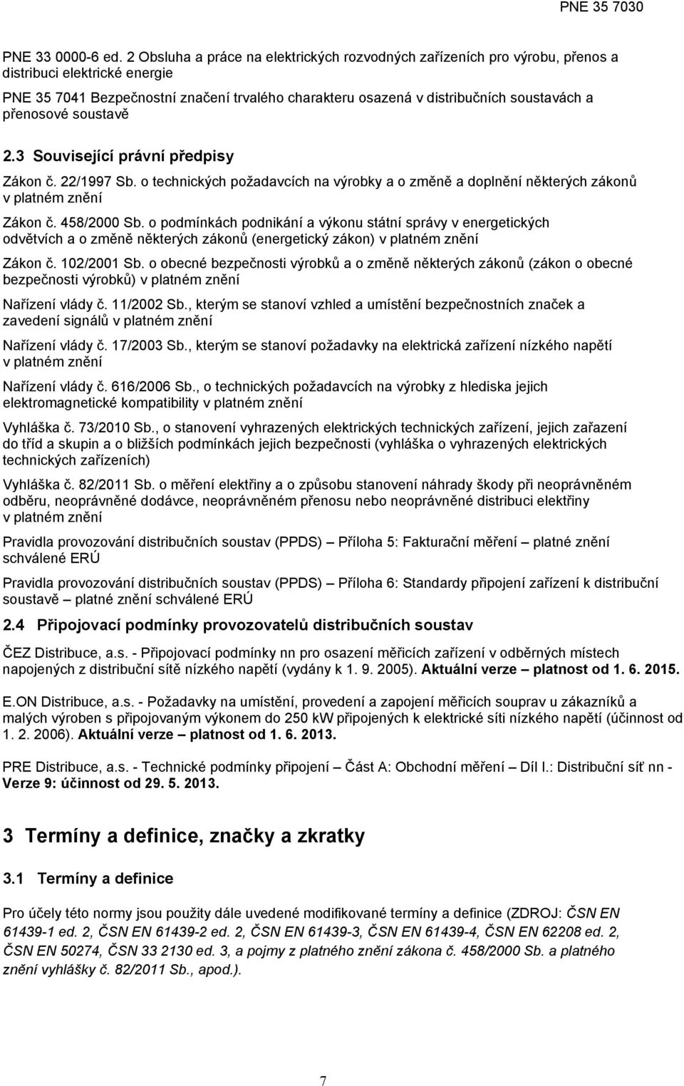 přenosové soustavě 2.3 Související právní předpisy Zákon č. 22/1997 Sb. o technických požadavcích na výrobky a o změně a doplnění některých zákonů v platném znění Zákon č. 458/2000 Sb.