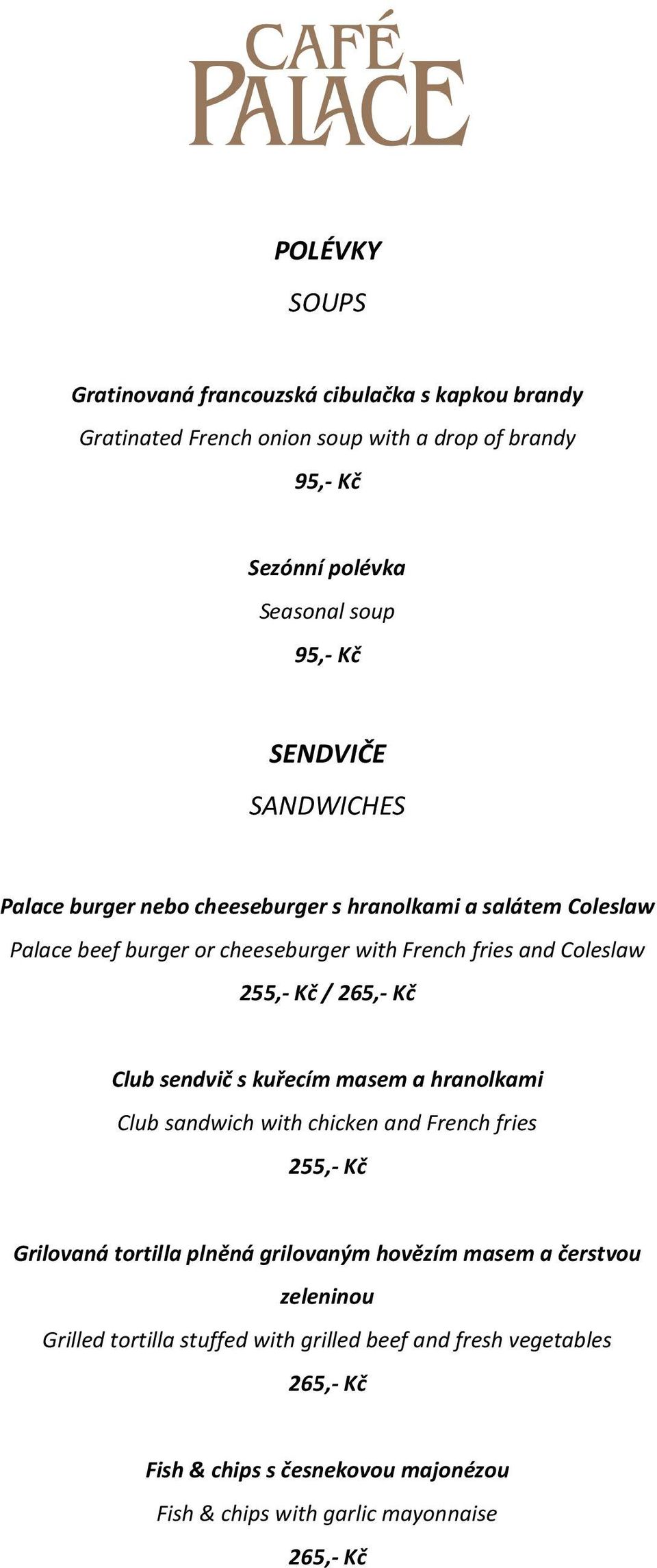 265,- Kč Club sendvič s kuřecím masem a hranolkami Club sandwich with chicken and French fries 255,- Kč Grilovaná tortilla plněná grilovaným hovězím masem a