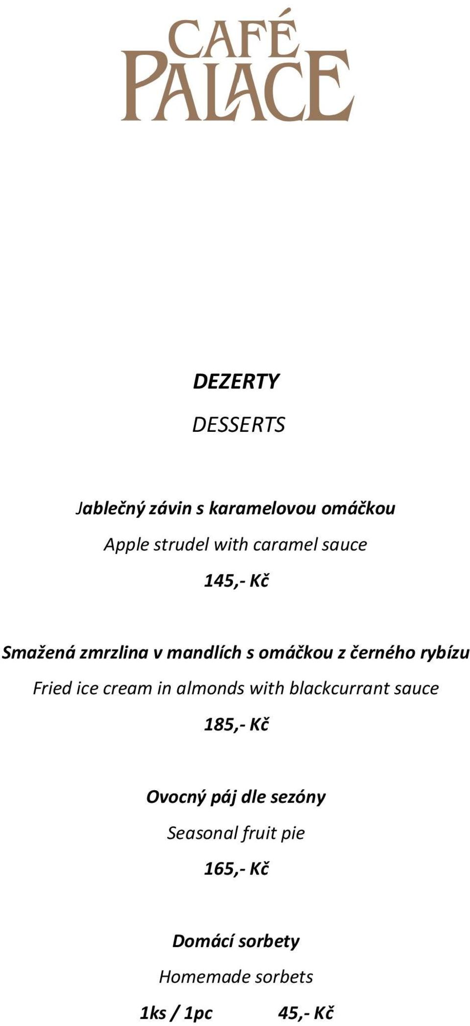 Fried ice cream in almonds with blackcurrant sauce 185,- Kč Ovocný páj dle