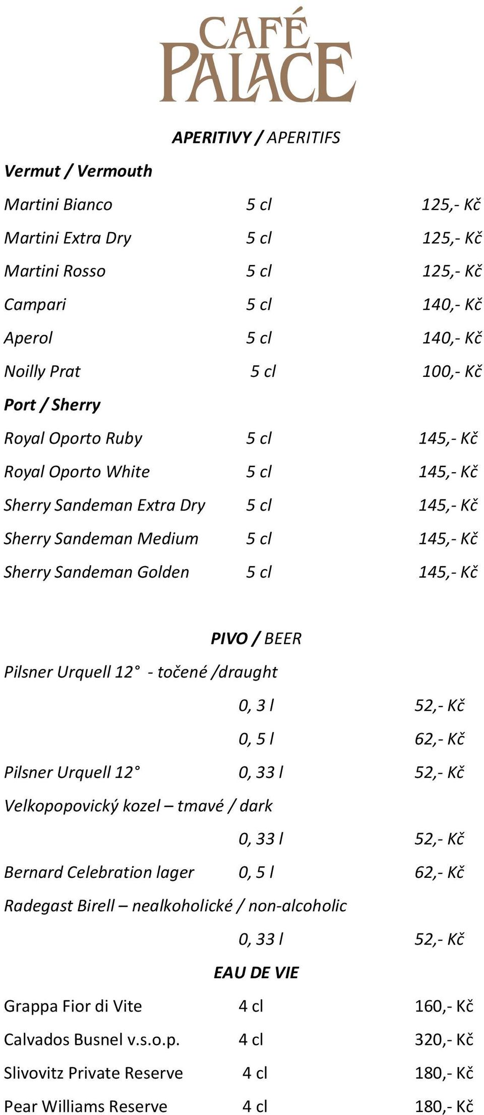 BEER Pilsner Urquell 12 - točené /draught 0, 3 l 52,- Kč 0, 5 l 62,- Kč Pilsner Urquell 12 0, 33 l 52,- Kč Velkopopovický kozel tmavé / dark 0, 33 l 52,- Kč Bernard Celebration lager 0, 5 l 62,- Kč