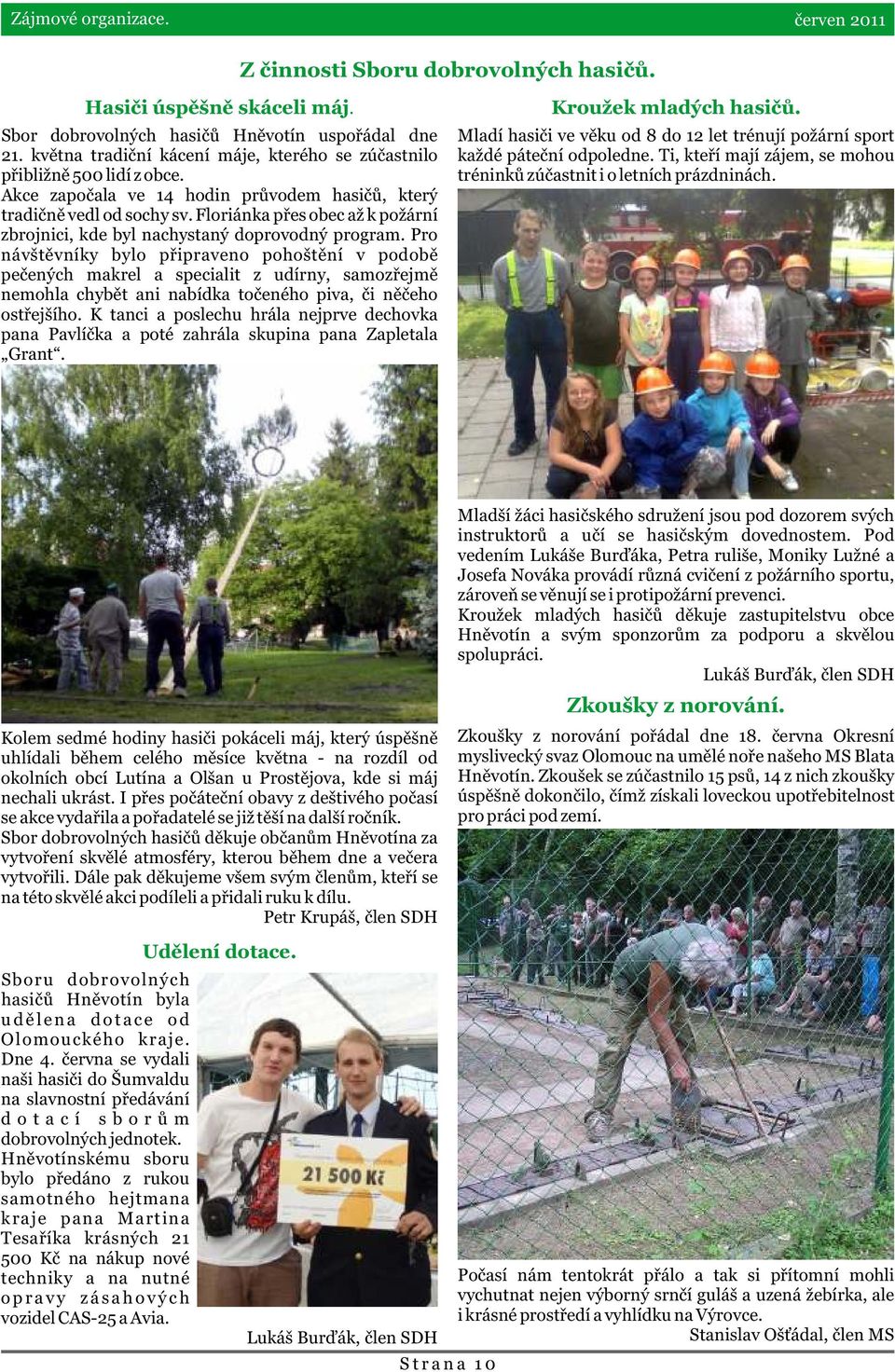 Floriánka pøes obec až k požární zbrojnici, kde byl nachystaný doprovodný program.