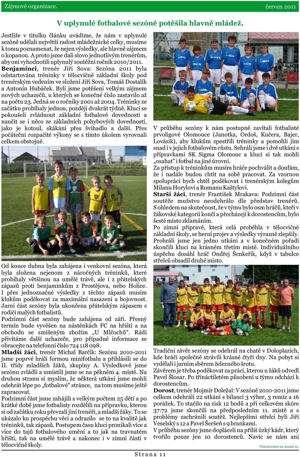 A proto jsme dali slovo jednotlivým trenérùm, aby oni vyhodnotili uplynulý soutìžní roèník 2010/2011.