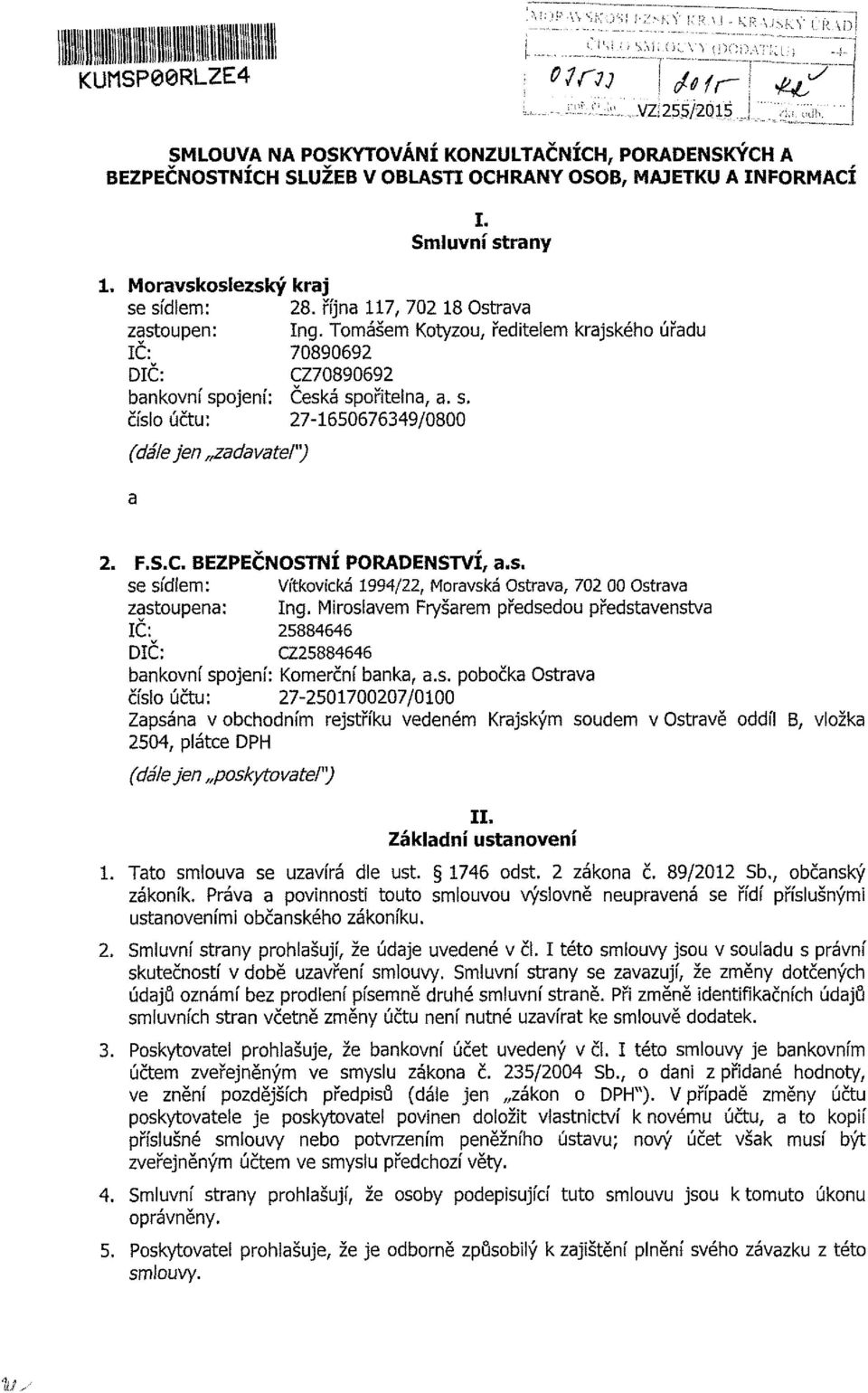 října 117, 702 18 Ostrava zastoupen: Ing. Tomášem Kotyzou, ředitelem krajského úřadu IČ: 70890692 DIČ: CZ70890692 bankovní spojení: Česká spořitelna, a. s. číslo účtu: 27-1650676349/0800 (dálejen zadavatel") a 2.