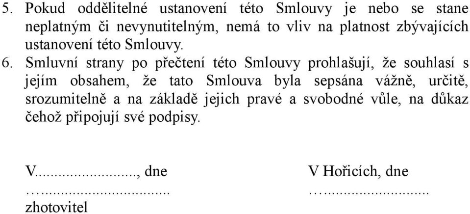 Smluvní strany po přečtení této Smlouvy prohlašují, že souhlasí s jejím obsahem, že tato Smlouva byla