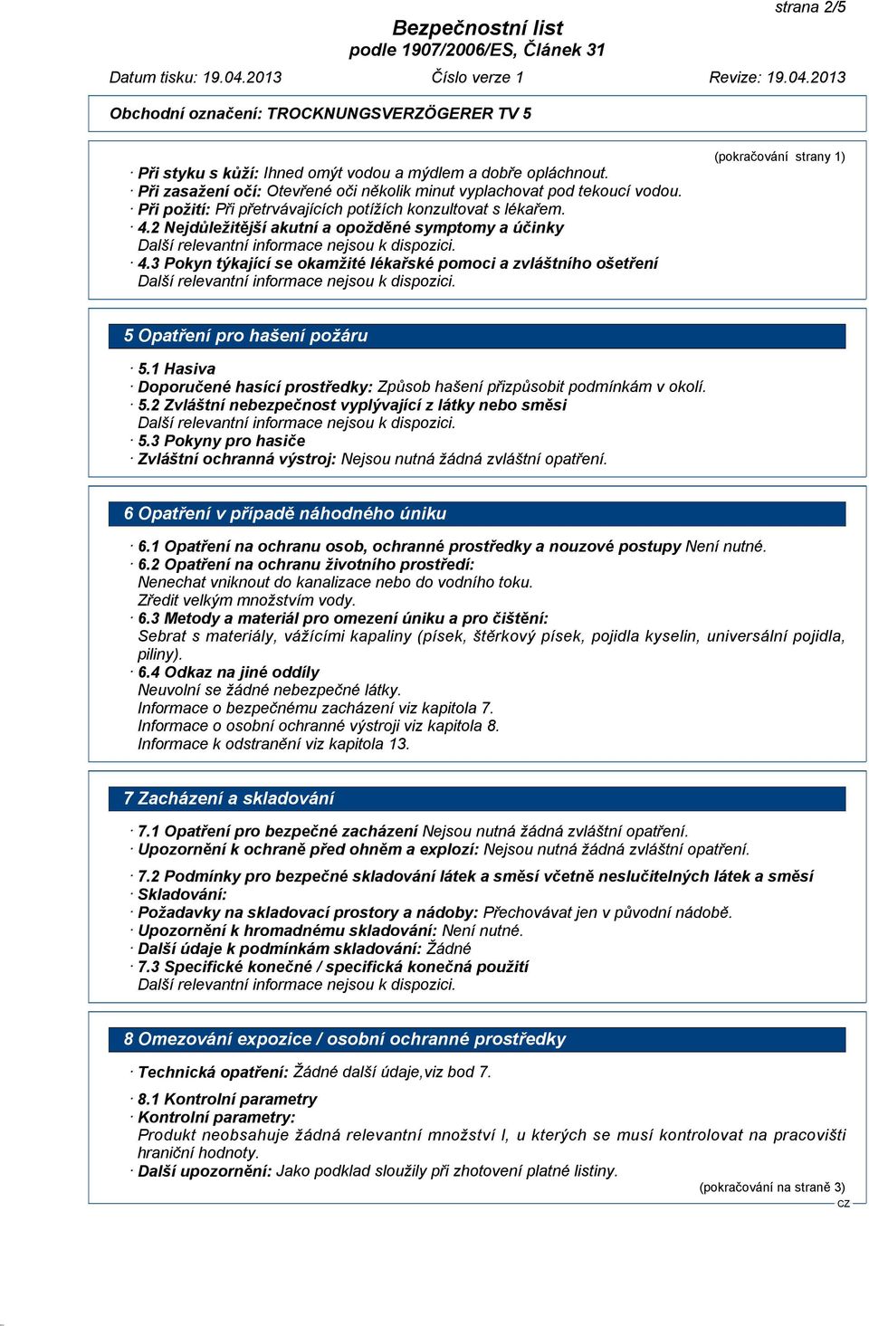 3 Pokyn týkající se okamžité lékařské pomoci a zvláštního ošetření (pokračování strany 1) 5 Opatření pro hašení požáru 5.