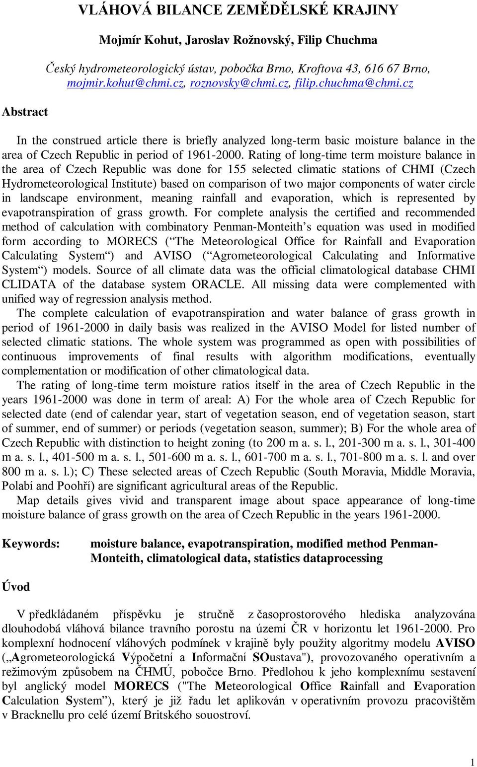 Rating of long-time term moisture balance in the area of Czech Republic was done for 155 selected climatic stations of CHMI (Czech Hydrometeorological Institute) based on comparison of two major