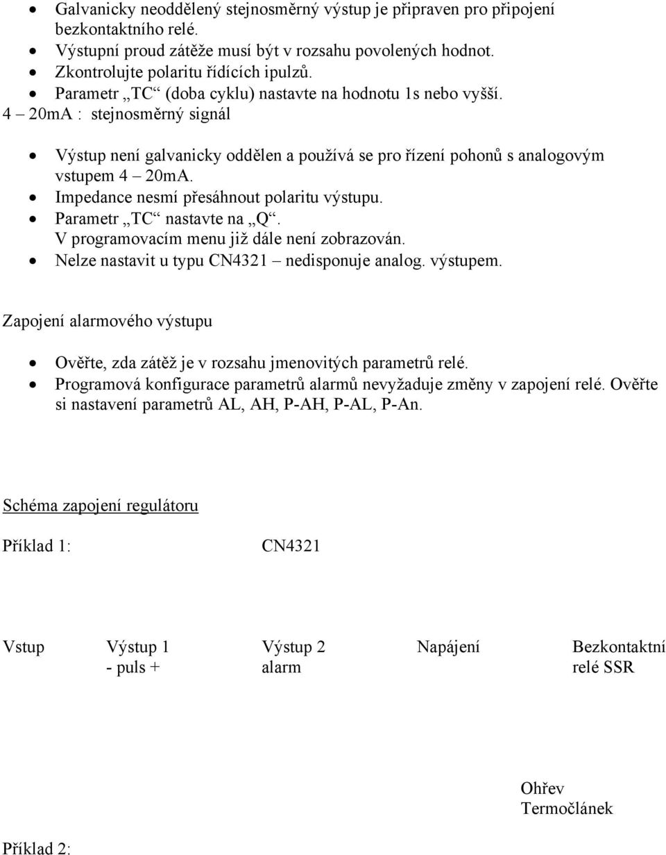 Impedance nesmí přesáhnout polaritu výstupu. Parametr TC nastavte na Q. V programovacím menu již dále není zobrazován. Nelze nastavit u typu CN4321 nedisponuje analog. výstupem.