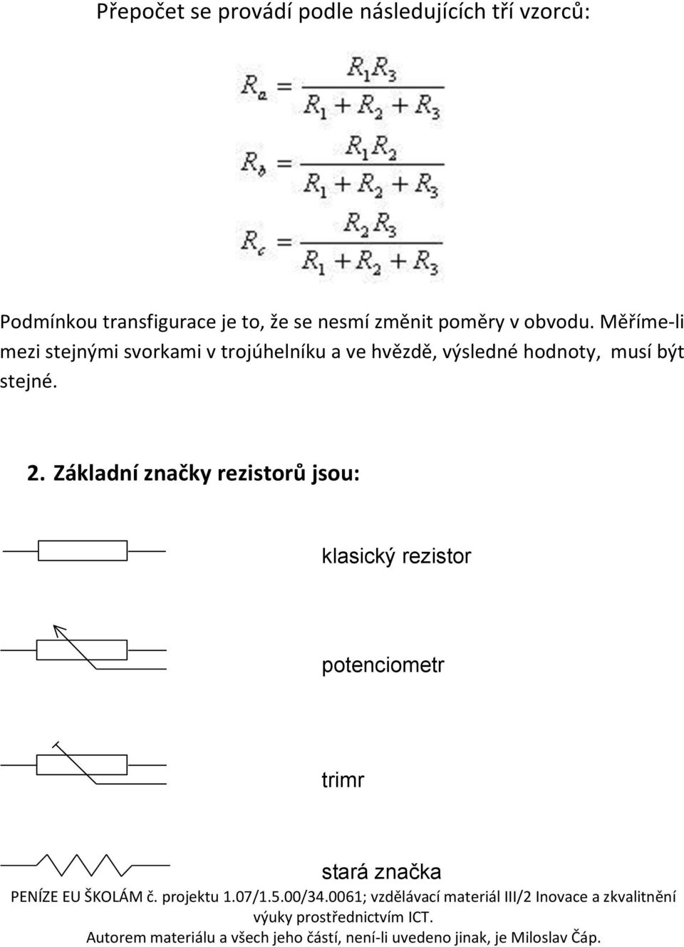 Měříme-li mezi stejnými svorkami v trojúhelníku a ve hvězdě, výsledné