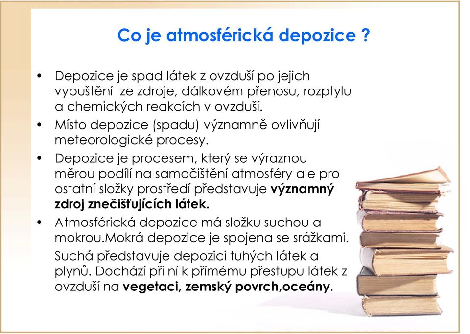 Místo depozice (spadu) významně ovlivňují meteorologické procesy.