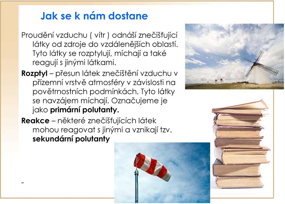 Rozptyl přesun látek znečištění vzduchu v přízemní vrstvě atmosféry v závislosti na povětrnostních podmínkách.