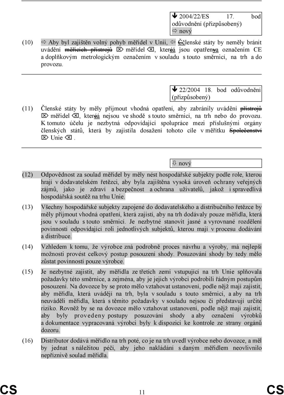 metrologickým označením v souladu s touto směrnicí, na trh a do provozu. 22/2004 18.