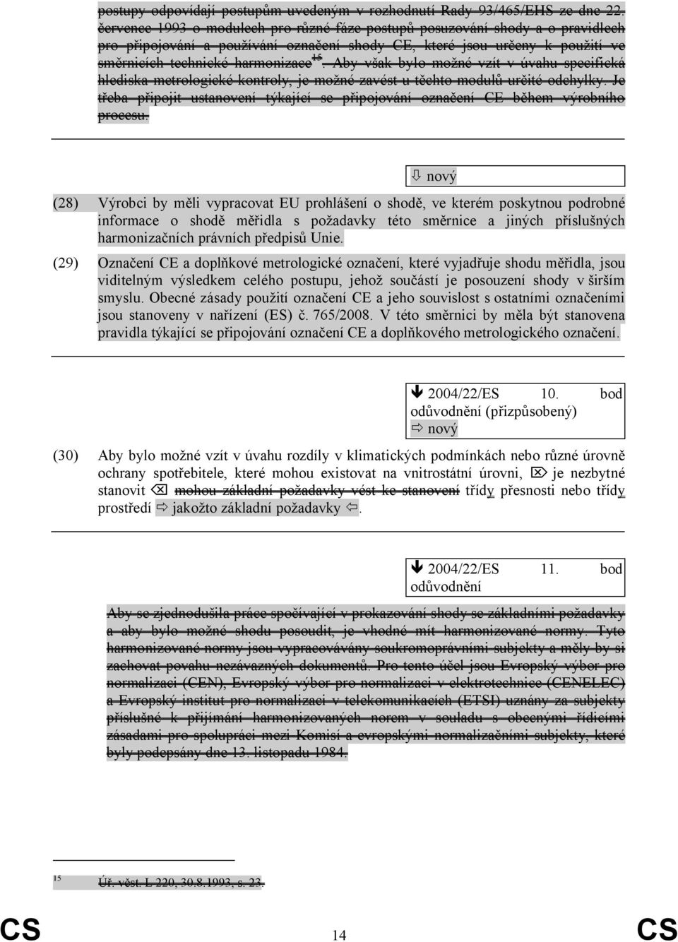 Aby však bylo možné vzít v úvahu specifická hlediska metrologické kontroly, je možné zavést u těchto modulů určité odchylky.