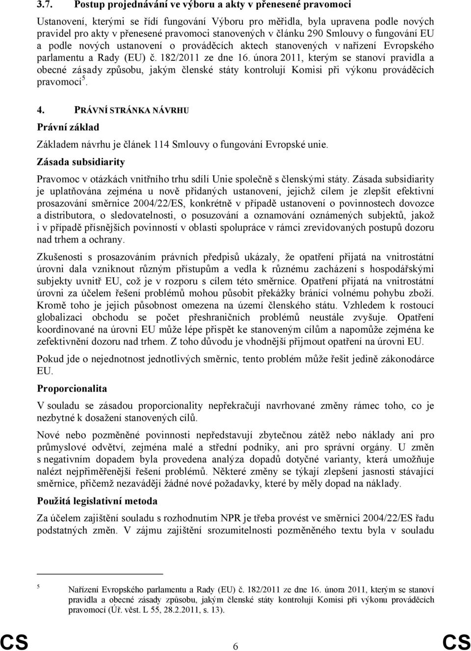 února 2011, kterým se stanoví pravidla a obecné zásady způsobu, jakým členské státy kontrolují Komisi při výkonu prováděcích pravomocí 5. 4.