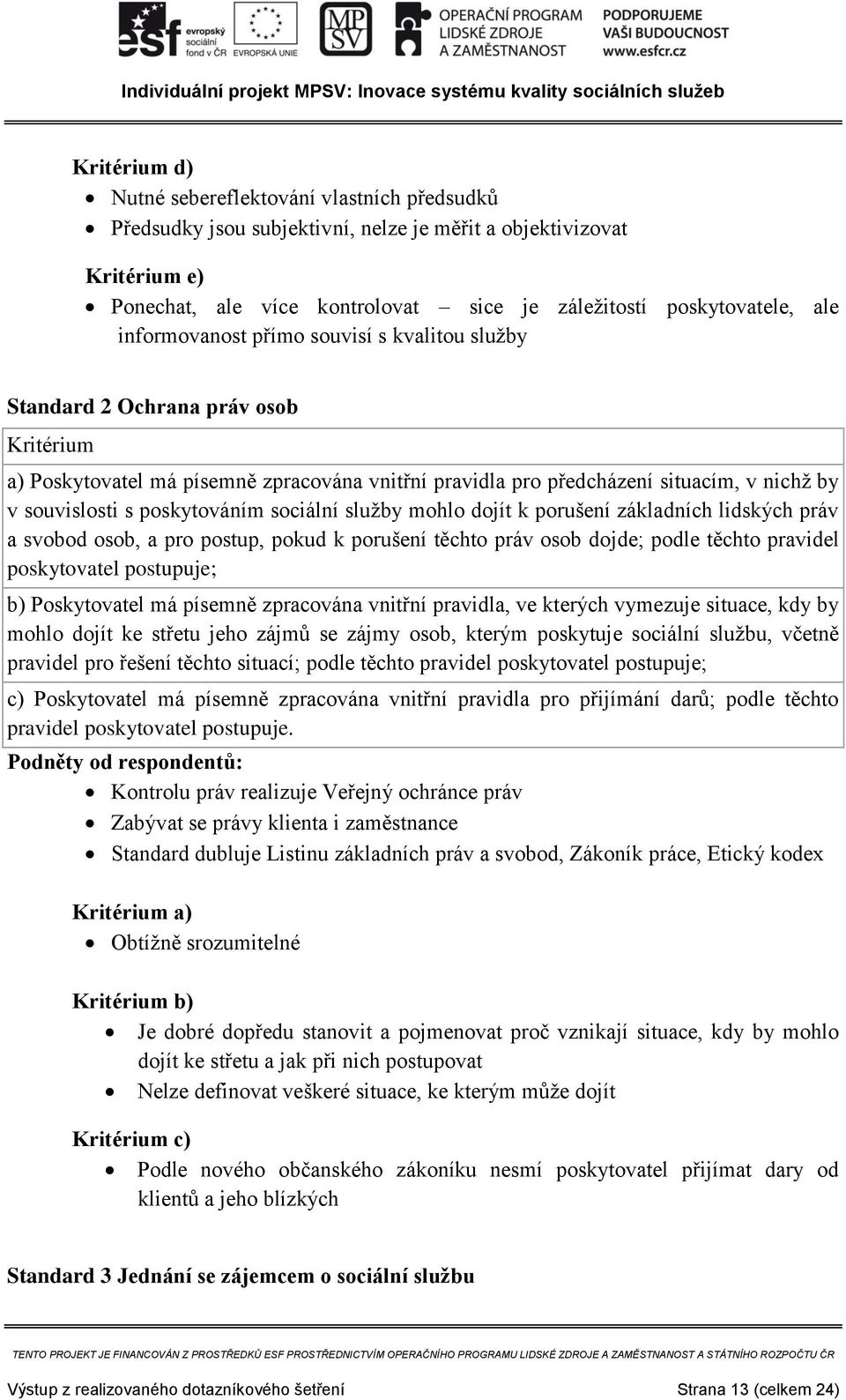 dojít k porušení základních lidských práv a svobod osob, a pro postup, pokud k porušení těchto práv osob dojde; podle těchto pravidel poskytovatel postupuje; b) Poskytovatel má písemně zpracována