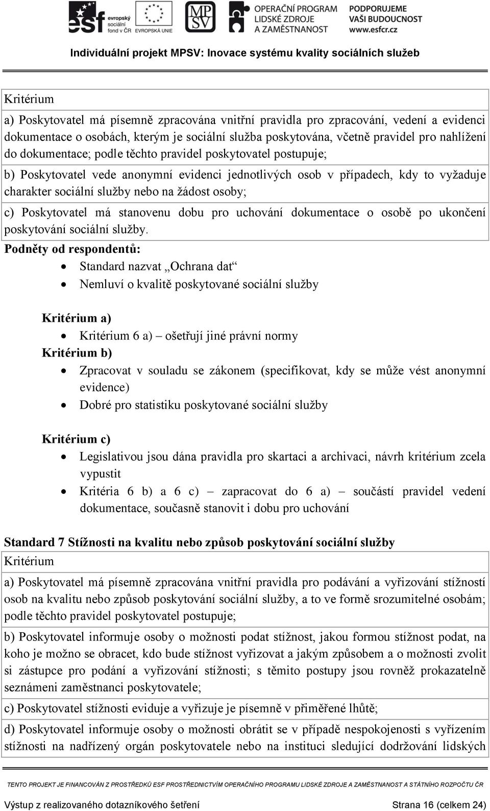stanovenu dobu pro uchování dokumentace o osobě po ukončení poskytování sociální služby.