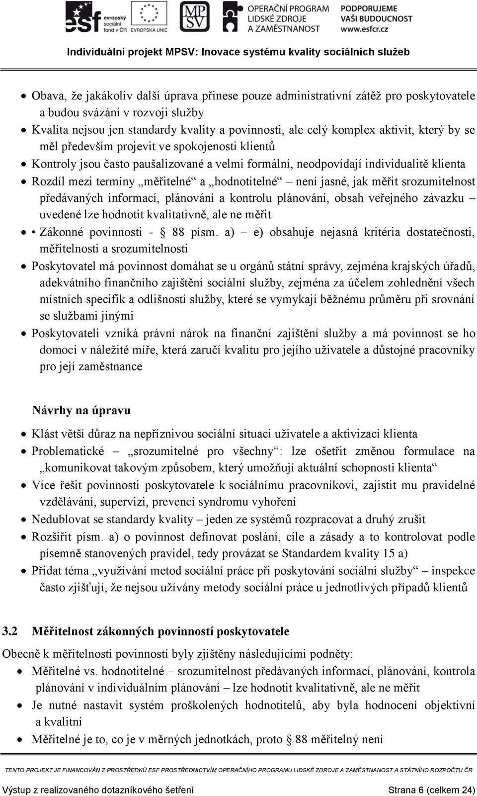 jasné, jak měřit srozumitelnost předávaných informací, plánování a kontrolu plánování, obsah veřejného závazku uvedené lze hodnotit kvalitativně, ale ne měřit Zákonné povinnosti - 88 písm.