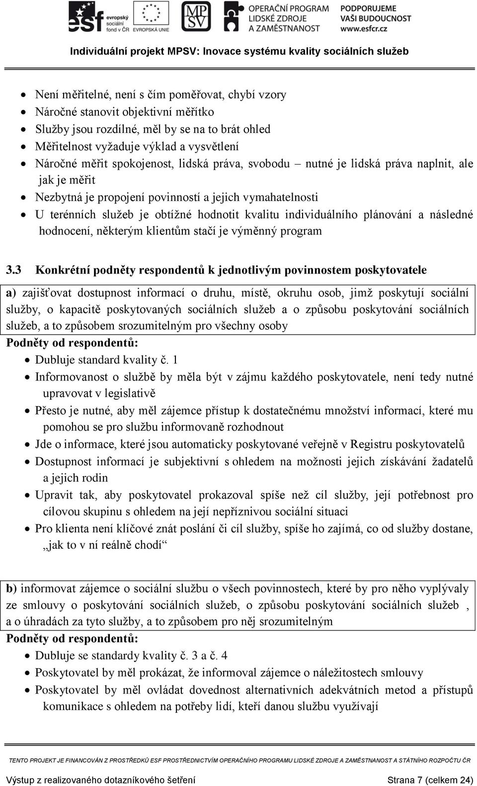 individuálního plánování a následné hodnocení, některým klientům stačí je výměnný program 3.