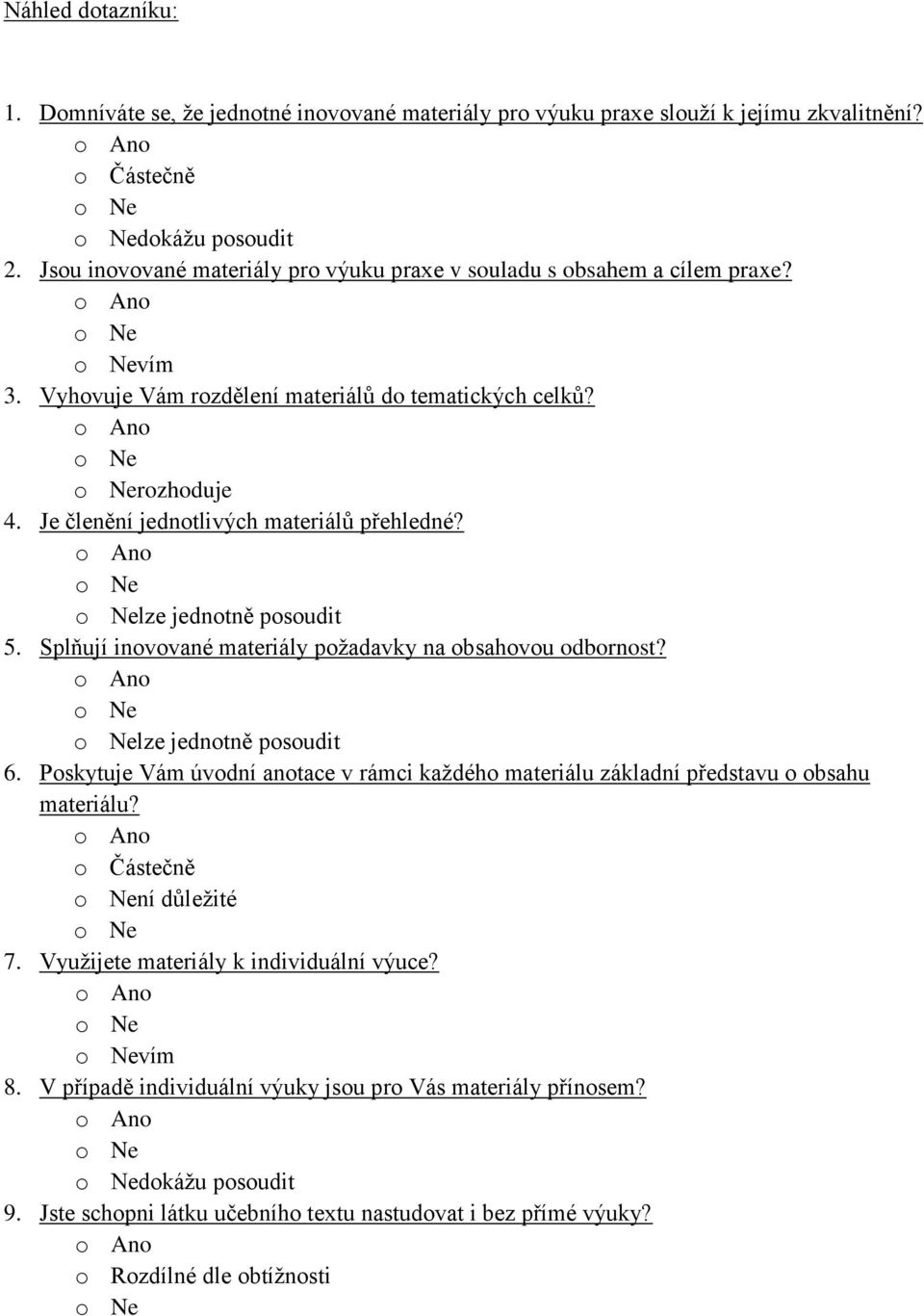 Je členění jednotlivých materiálů přehledné? lze jednotně posoudit 5. Splňují inovované materiály požadavky na obsahovou odbornost? lze jednotně posoudit 6.