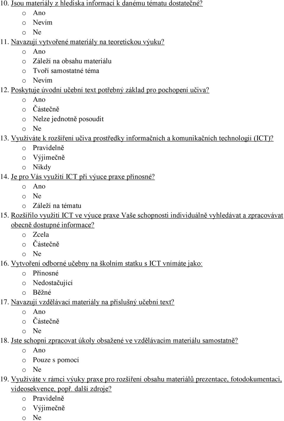 o Pravidelně o Výjimečně o Nikdy 14. Je pro Vás využití ICT při výuce praxe přínosné? o Záleží na tématu 15.