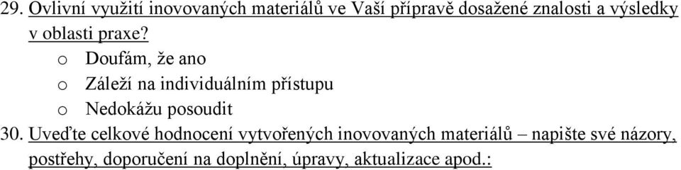 o Doufám, že ano o Záleží na individuálním přístupu dokážu posoudit 30.