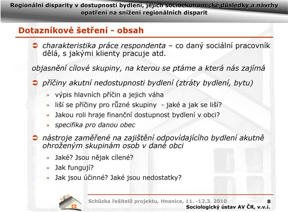 jejich váha» liší se příčiny pro různé skupiny - jaké a jak se liší?» Jakou roli hraje finanční dostupnost bydlení v obci?