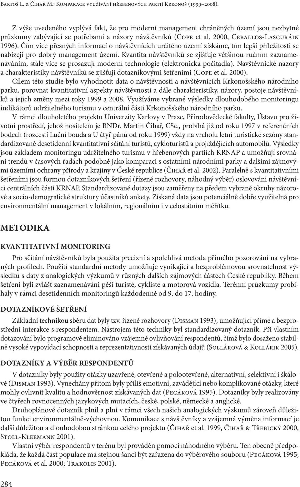 Čím více přesných informací o návštěvnících určitého území získáme, tím lepší příležitosti se nabízejí pro dobrý management území.