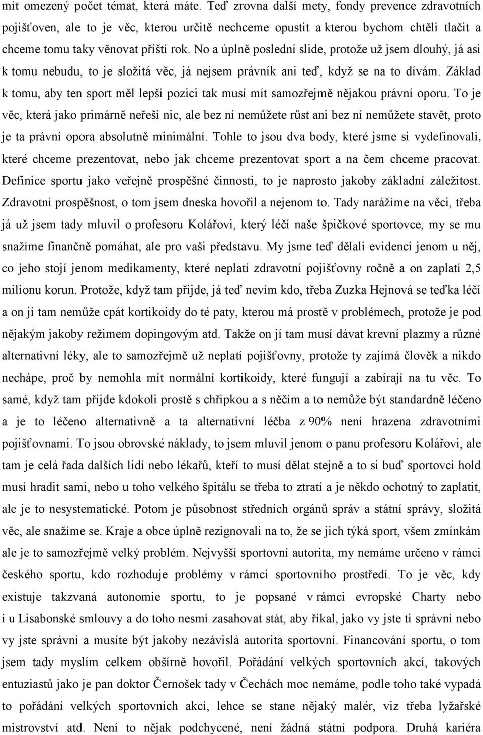 No a úplně poslední slide, protože už jsem dlouhý, já asi k tomu nebudu, to je složitá věc, já nejsem právník ani teď, když se na to dívám.