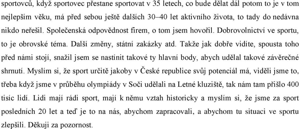 Takže jak dobře vidíte, spousta toho před námi stojí, snažil jsem se nastínit takové ty hlavní body, abych udělal takové závěrečné shrnutí.