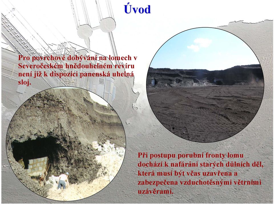 Při postupu porubní fronty lomu dochází k nafárání starých důlních