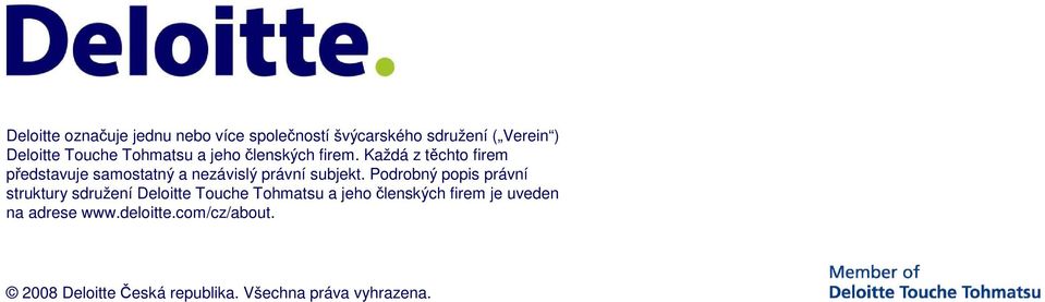 Každá z těchto firem představuje samostatný a nezávislý právní subjekt.