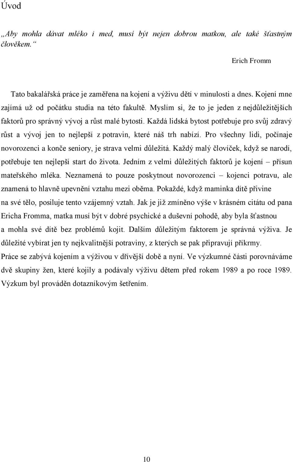 Každá lidská bytost potřebuje pro svůj zdravý růst a vývoj jen to nejlepší z potravin, které náš trh nabízí. Pro všechny lidi, počínaje novorozenci a konče seniory, je strava velmi důležitá.