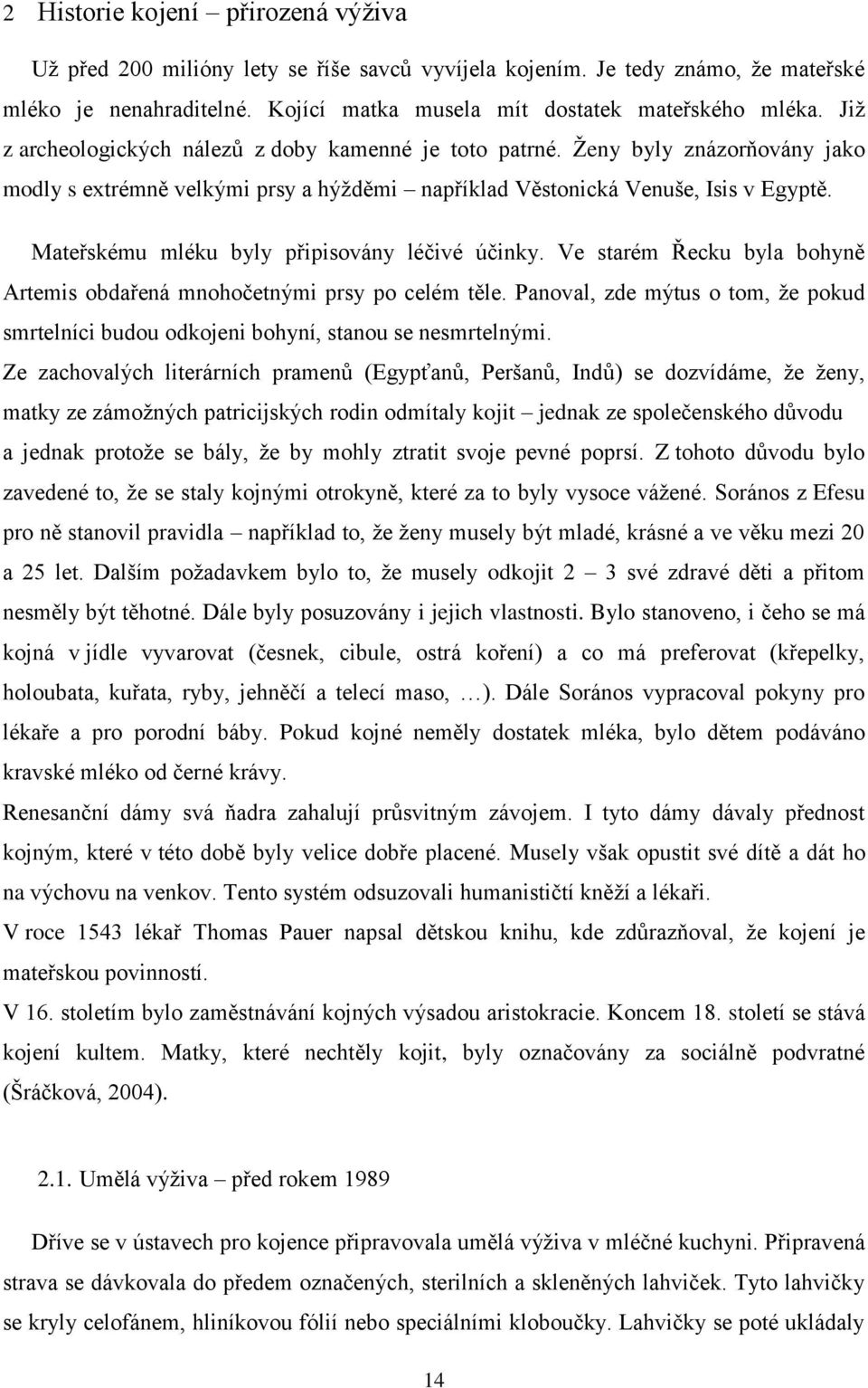 Mateřskému mléku byly připisovány léčivé účinky. Ve starém Řecku byla bohyně Artemis obdařená mnohočetnými prsy po celém těle.