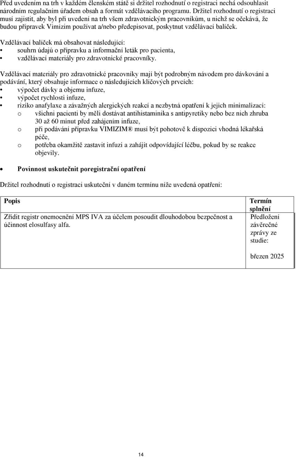 vzdělávací balíček. Vzdělávací balíček má obsahovat následující: souhrn údajů o přípravku a informační leták pro pacienta, vzdělávací materiály pro zdravotnické pracovníky.
