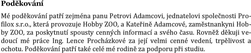 spousty cenných informací a svého času. Rovněž děkuji vedoucí mé práce Ing.