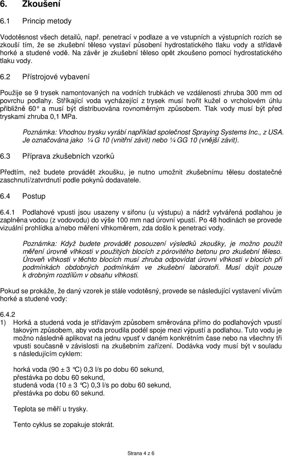 Na závěr je zkušební těleso opět zkoušeno pomocí hydrostatického tlaku vody. 6.