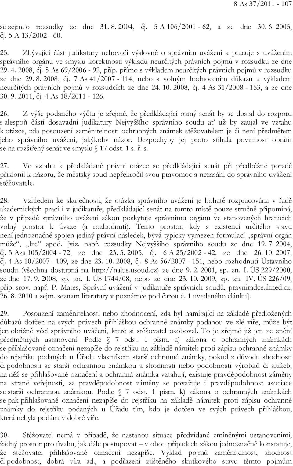 5 As 69/2006-92, příp. přímo s výkladem neurčitých právních pojmů v rozsudku ze dne 29. 8. 2008, čj.