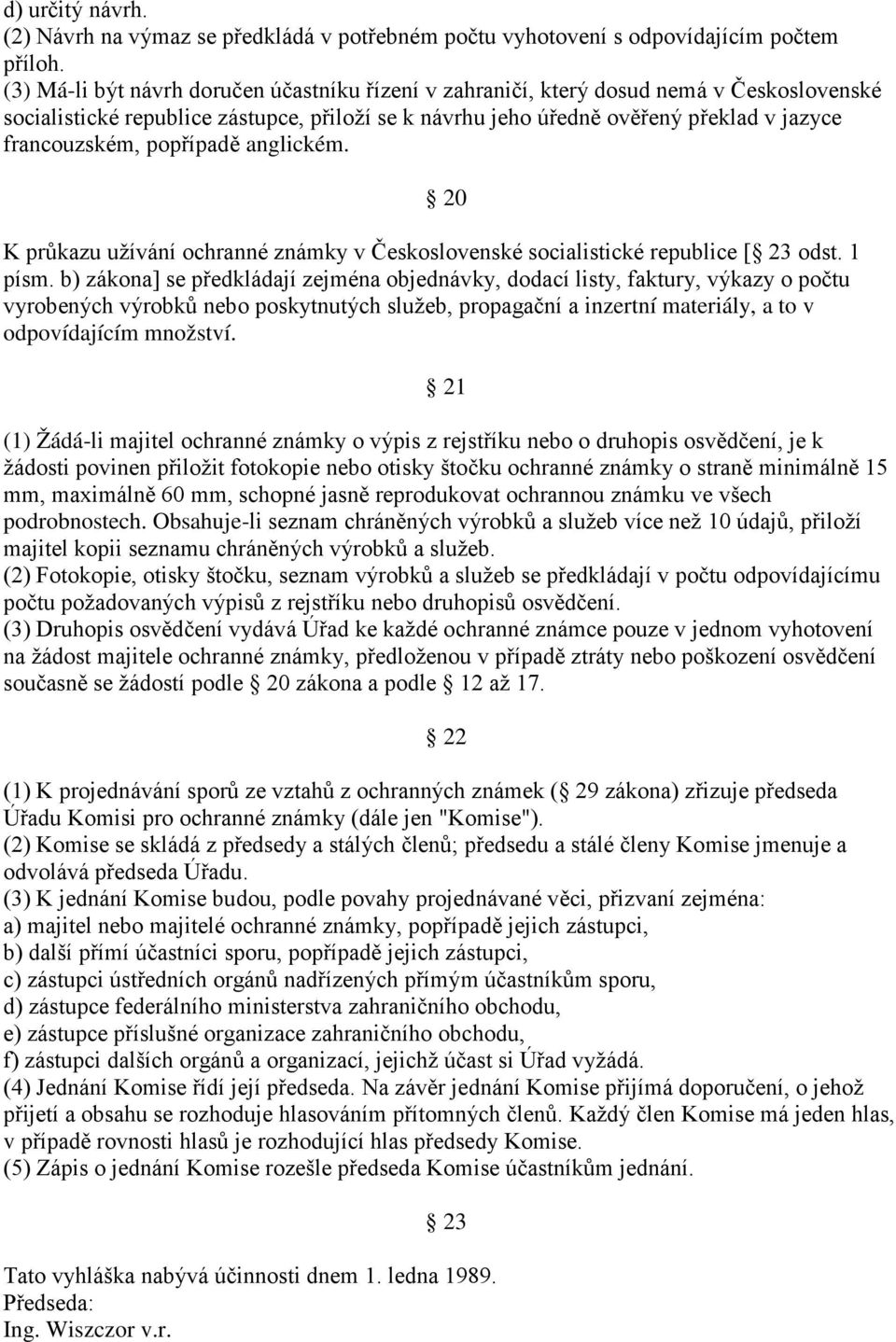 popřípadě anglickém. 20 K průkazu užívání ochranné známky v Československé socialistické republice [ 23 odst. 1 písm.