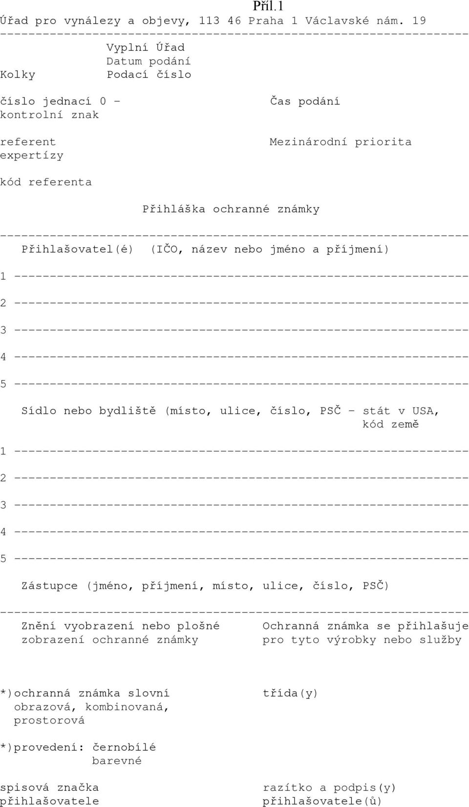 nebo jméno a příjmení) 1 ---------------------------------------------------------------- 5 ---------------------------------------------------------------- Sídlo nebo bydliště (místo, ulice, číslo,