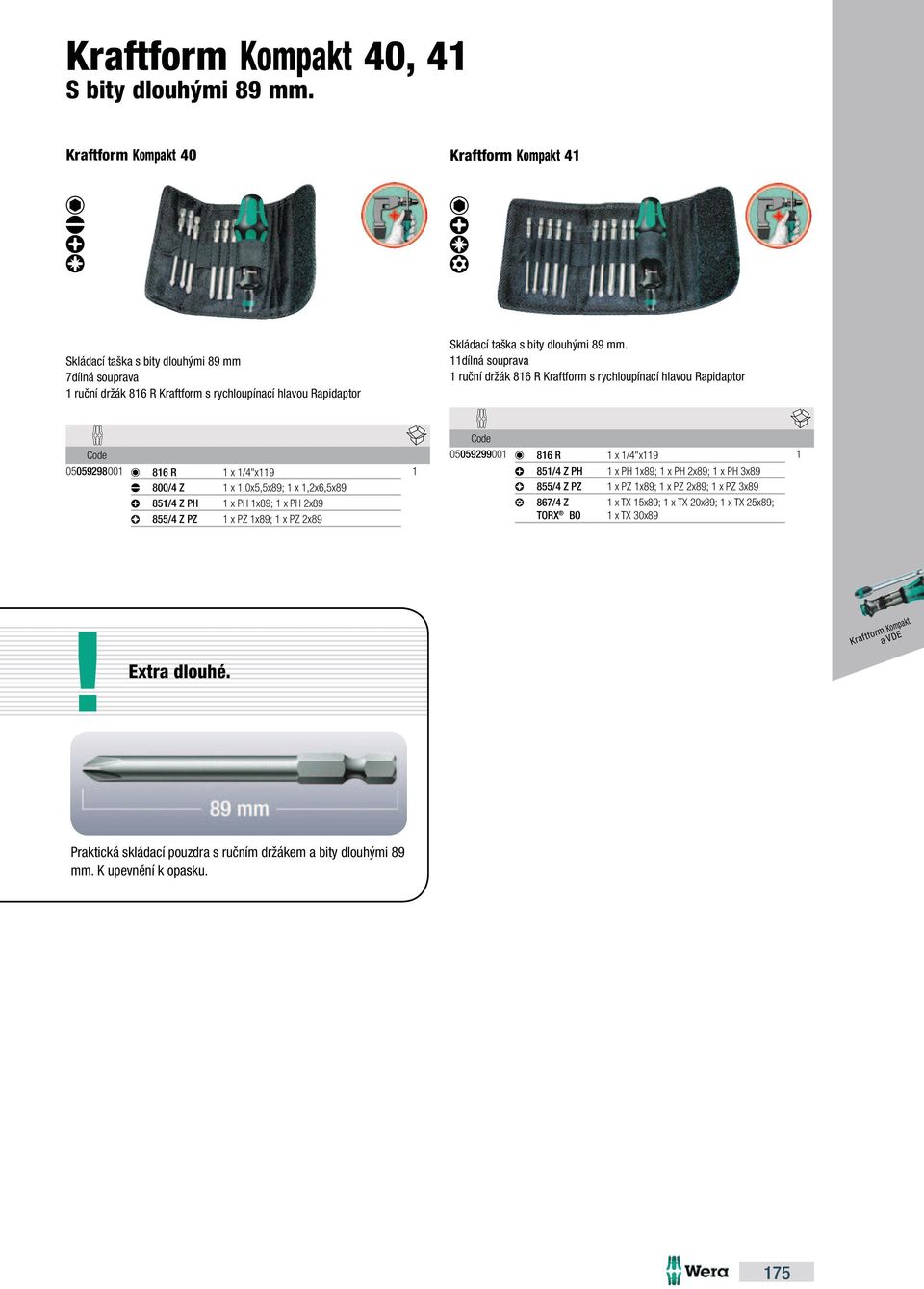 dílná souprava ruční držák 86 R Kraftform s rychloupínací hlavou Rapidaptor 0505929800 86 R x /4"x9 800/4 Z x,0x5,5x89; x,2x6,5x89 85/4 Z PH x PH x89; x PH 2x89