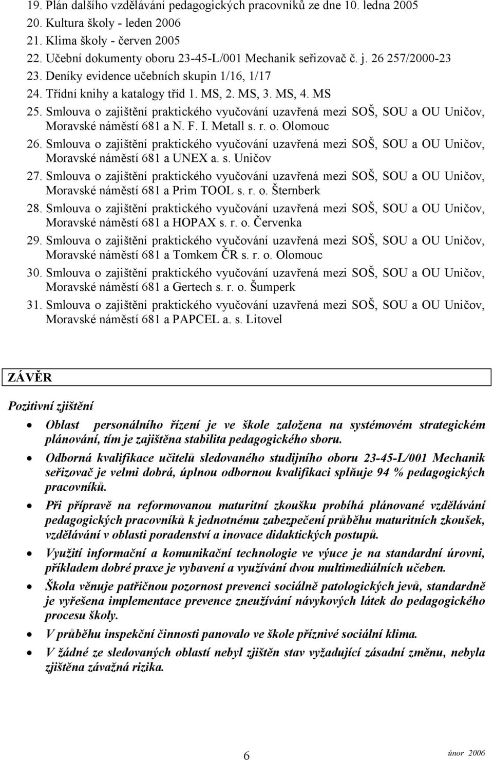 Smlouva o zajištění praktického vyučování uzavřená mezi SOŠ, SOU a OU Uničov, Moravské náměstí 681 a N. F. I. Metall s. r. o. Olomouc 26.