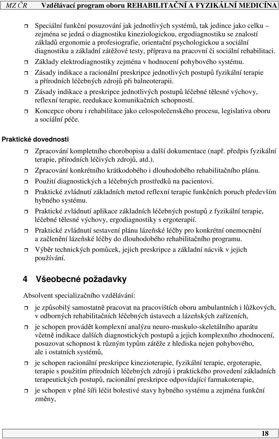 Zásady indikace a racionální preskripce jednotlivých postupů fyzikální terapie a přírodních léčebných zdrojů při balneoterapii.