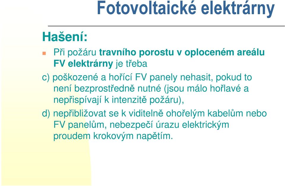 bezprostředně nutné (jsou málo hořlavé a nepřispívají k intenzitě požáru), d)