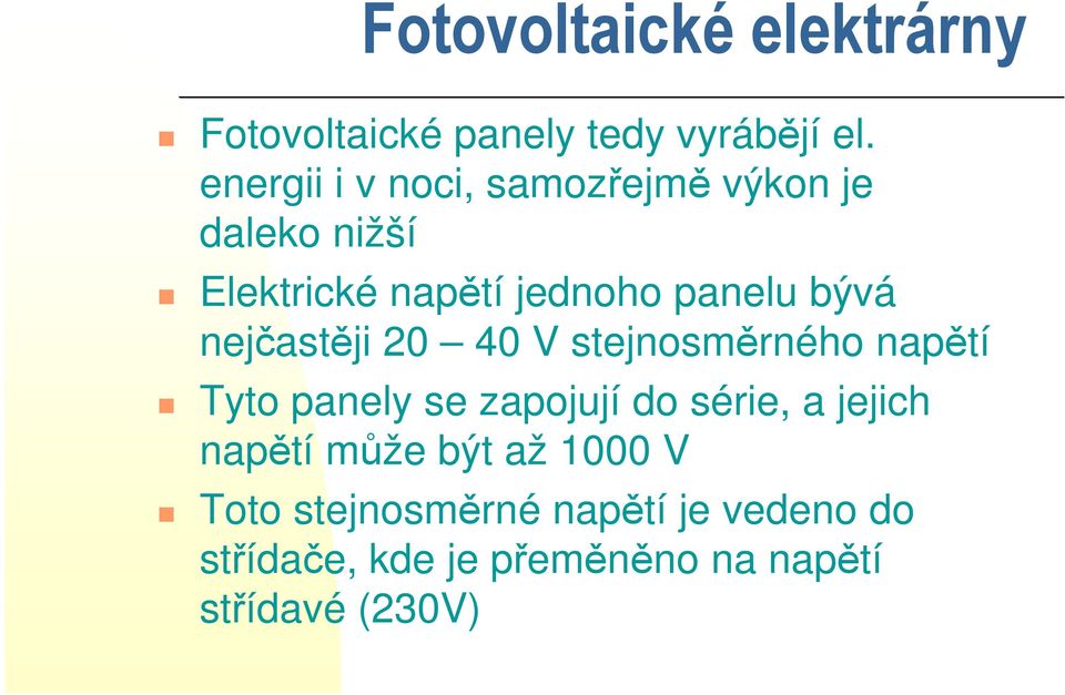 panelu bývá nejčastěji 20 40 V stejnosměrného napětí Tyto panely se zapojují do